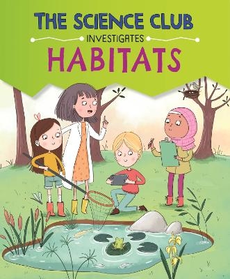 The Science Club Investigate: Habitats - Mary Auld