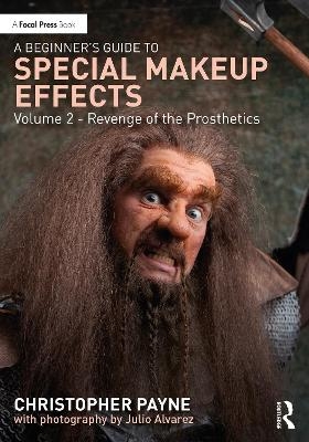 A Beginner's Guide to Special Makeup Effects, Volume 2 - Christopher Payne