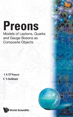 Preons: Models Of Leptons, Quarks And Gauge Bosons As Composite Objects - Calvin S Kalman, I D' Souza