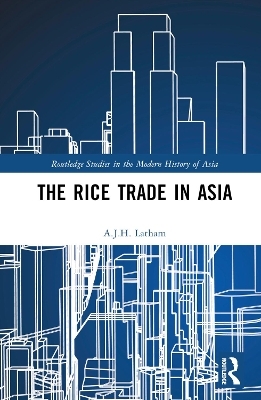 The Rice Trade in Asia - A. J. H. Latham