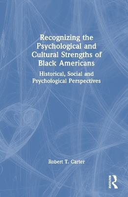 Recognizing the Psychological and Cultural Strengths of Black Americans - Robert T. Carter