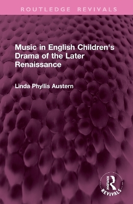 Music in English Children's Drama of the Later Renaissance - Linda Phyllis Austern