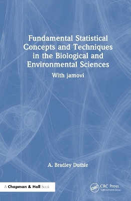 Fundamental Statistical Concepts and Techniques in the Biological and Environmental Sciences - A. Bradley Duthie