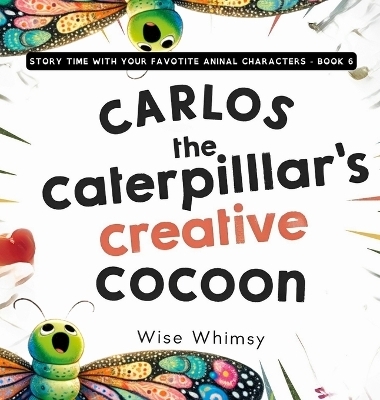 Carlos the Caterpillar's Creative Cocoon - Wise Whimsy