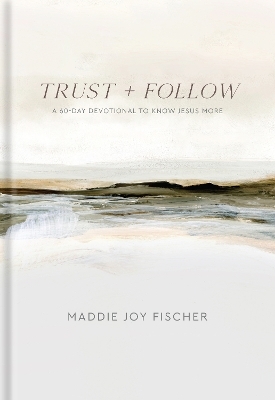 Trust + Follow - Maddie Joy Fischer