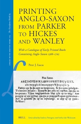 Printing Anglo-Saxon from Parker to Hickes and Wanley - Peter J. Lucas