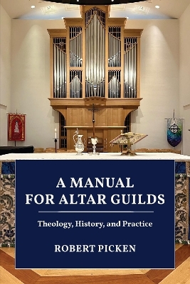 A Manual for Altar Guilds - Robert A. Picken