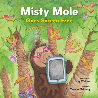 Misty Mole Goes Screen-Free - Dr. Yasmin El-Rouby