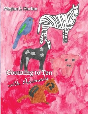 Counting to Ten With Animals - Megan E Harlan