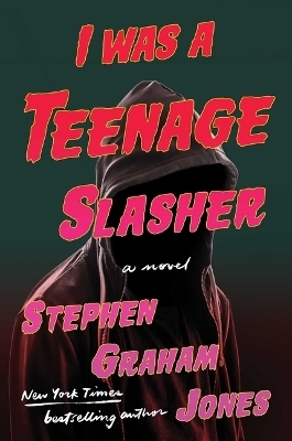 I Was a Teenage Slasher - Stephen Graham Jones