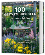 100 Gestaltungsideen für kleine Gärten - Britta Telahr