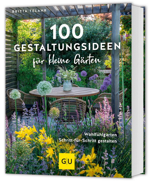 100 Gestaltungsideen für kleine Gärten - Britta Telahr