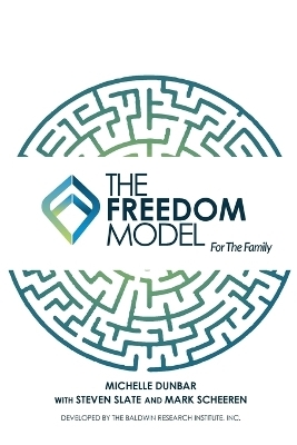 The Freedom Model for the Family - Michelle L Dunbar, Steven Slate, Mark W Scheeren