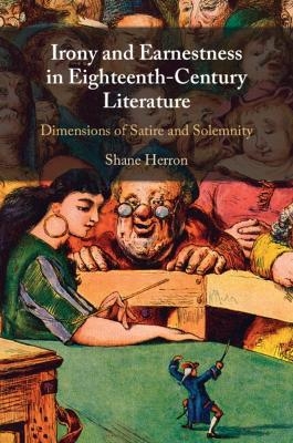 Irony and Earnestness in Eighteenth-Century Literature - Shane Herron