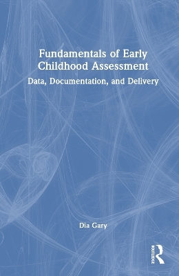 Fundamentals of Early Childhood Assessment - Dia Gary