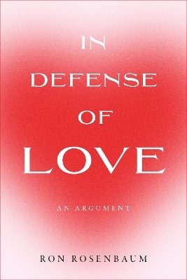 In Defense of Love - Ron Rosenbaum