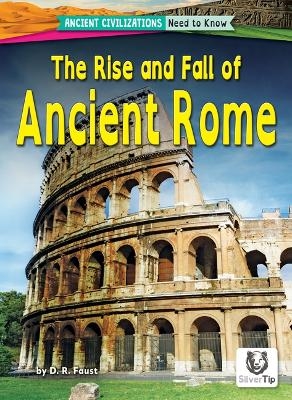 The Rise and Fall of Ancient Rome - D R Faust