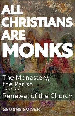 All Christians Are Monks - George Guiver