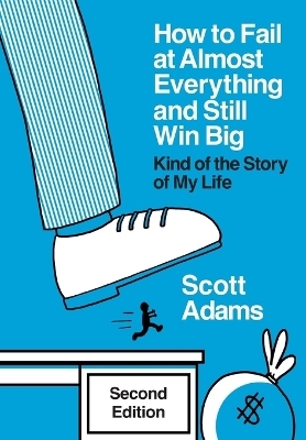 How to Fail at Almost Everything and Still Win Big - Scott Adams