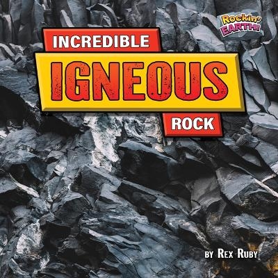 Incredible Igneous Rock - Rex Ruby