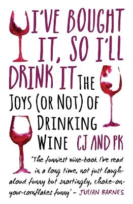 I Bought It, So I'll Drink It - The Joys (Or Not) Of Drinking Wine - Charles Jennings &amp Paul Keers;  