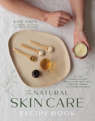 The Natural Skin Care Recipe Book - Kate Jones