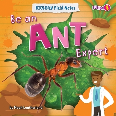 Be an Ant Expert - Noah Leatherland