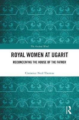 Royal Women at Ugarit - Christine Neal Thomas