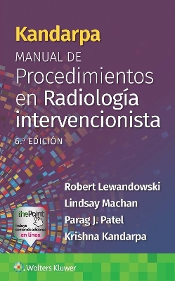 Kandarpa. Manual de procedimientos en radiología intervencionista - Robert Lewandowski, Lindsay Machan, Parag Patel, Krishna Kandarpa