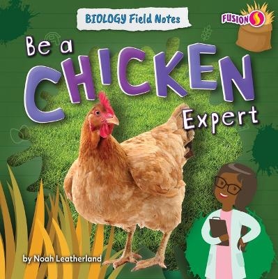 Be a Chicken Expert - Noah Leatherland