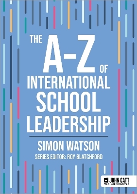 The A-Z of International School Leadership - Simon Watson