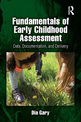 Fundamentals of Early Childhood Assessment - Dia Gary