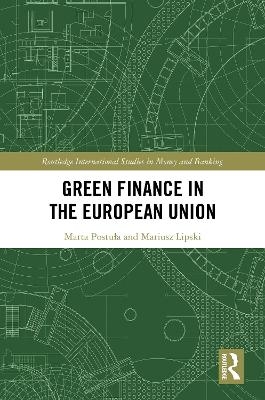 Green Finance in the European Union - Marta Postuła, Mariusz Lipski