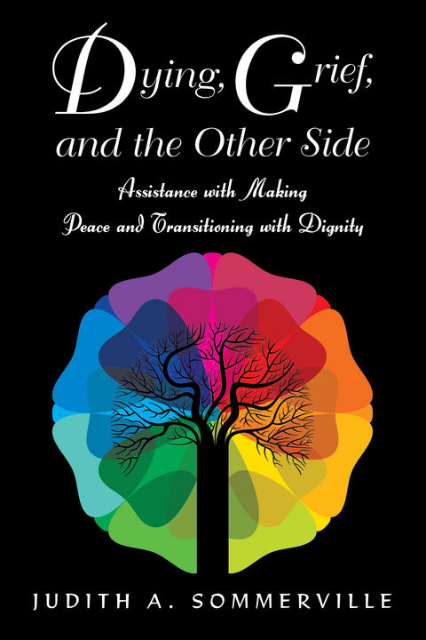 Dying, Grief, and the Other Side - Judith a. Sommerville