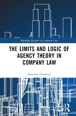 The Limits and Logic of Agency Theory in Company Law - Jonathan Hardman