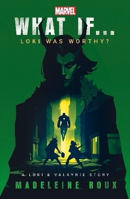 What If. . . Loki Was Worthy? - Madeleine Roux