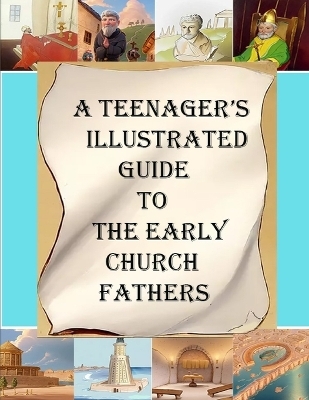 A Teenager's Illustrated Guide to the Early Church Fathers - A M Overett