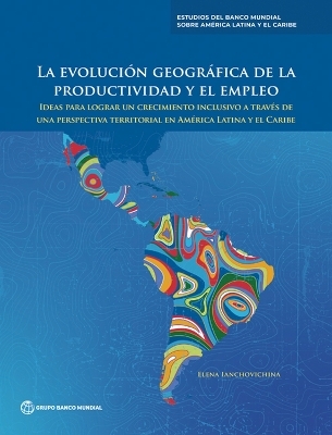 La evolución geográfica de la productividad y el empleo -  World Bank Group Publications