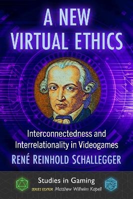 A New Virtual Ethics - René Reinhold Schallegger, Matthew Wilhelm Kapell