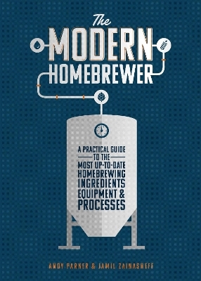 The Modern Homebrewer - Andy Parker, Jamil Zainasheff