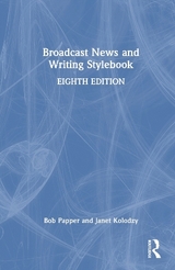 Broadcast News and Writing Stylebook - Papper, Bob; Kolodzy, Janet