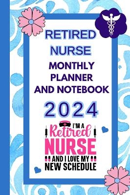 Retired Nurse Monthly Planner and Notebook 2024 - Andrea Clarke