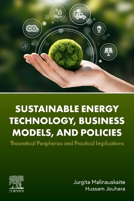 Sustainable Energy Technology, Business Models, and Policies - Jurgita Malinauskaite, Hussam Jouhara