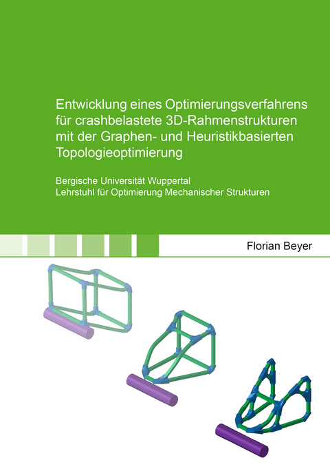 Entwicklung eines Optimierungsverfahrens für crashbelastete 3D-Rahmenstrukturen mit der Graphen- und Heuristikbasierten Topologieoptimierung - Florian Beyer