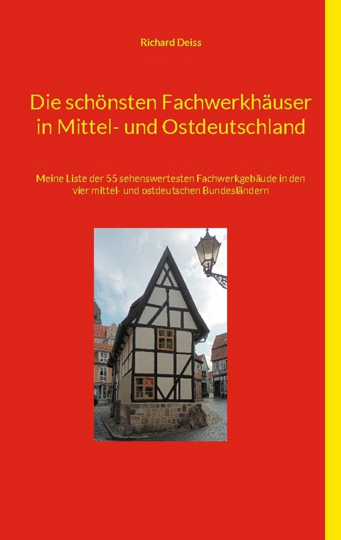 Die schönsten Fachwerkhäuser in Mittel- und Ostdeutschland - Richard Deiss