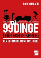 99 +1 Dinge für echte Kerle - Rolf Deilbach