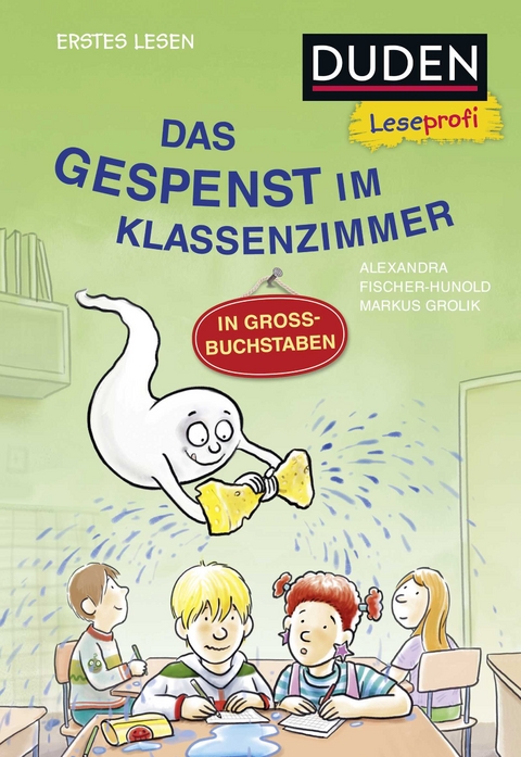 Duden Leseprofi – GROSSBUCHSTABEN: DAS GESPENST IM KLASSENZIMMER, Erstes Lesen - Alexandra Fischer-Hunold