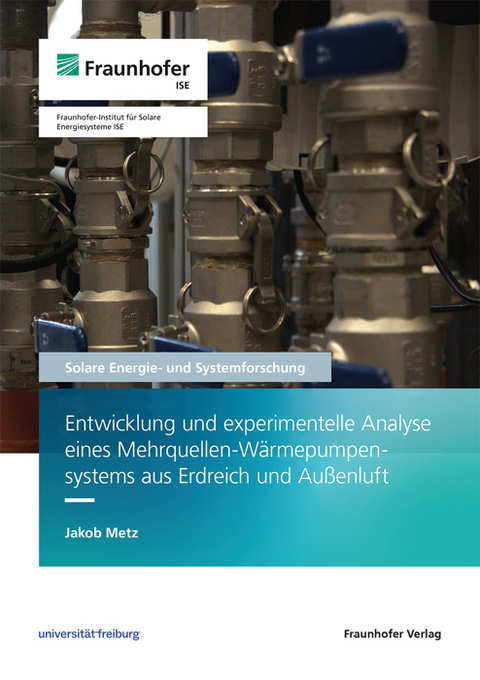 Entwicklung und experimentelle Analyse eines Mehrquellen-Wärmepumpensystems aus Erdreich und Außenluft - Jakob Metz