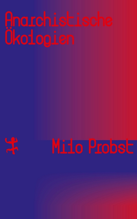 Anarchistische Ökologien - Milo Probst