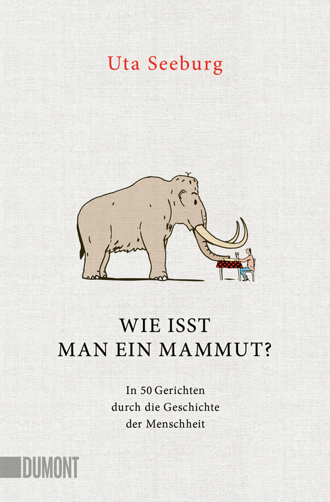 Wie isst man ein Mammut? - Uta Seeburg